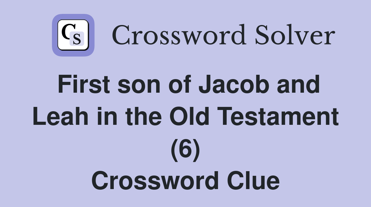 First son of Jacob and Leah in the Old Testament (6) Crossword Clue