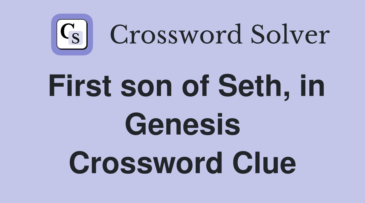 First son of Seth, in Genesis Crossword Clue