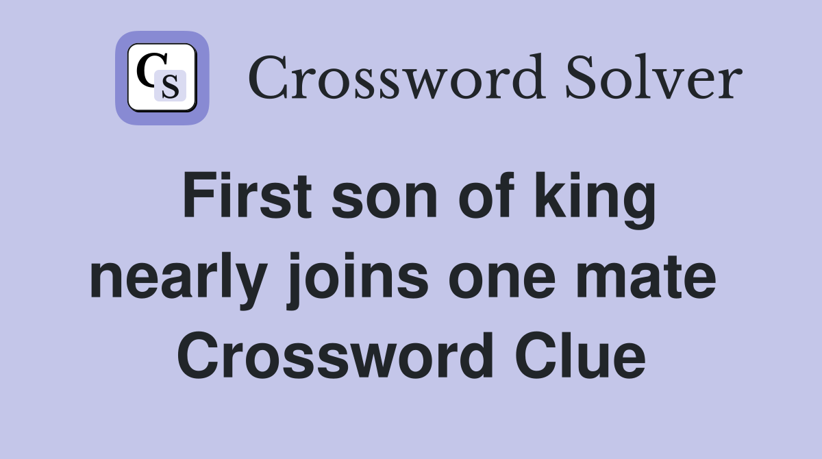 First son of king nearly joins one mate  Crossword Clue