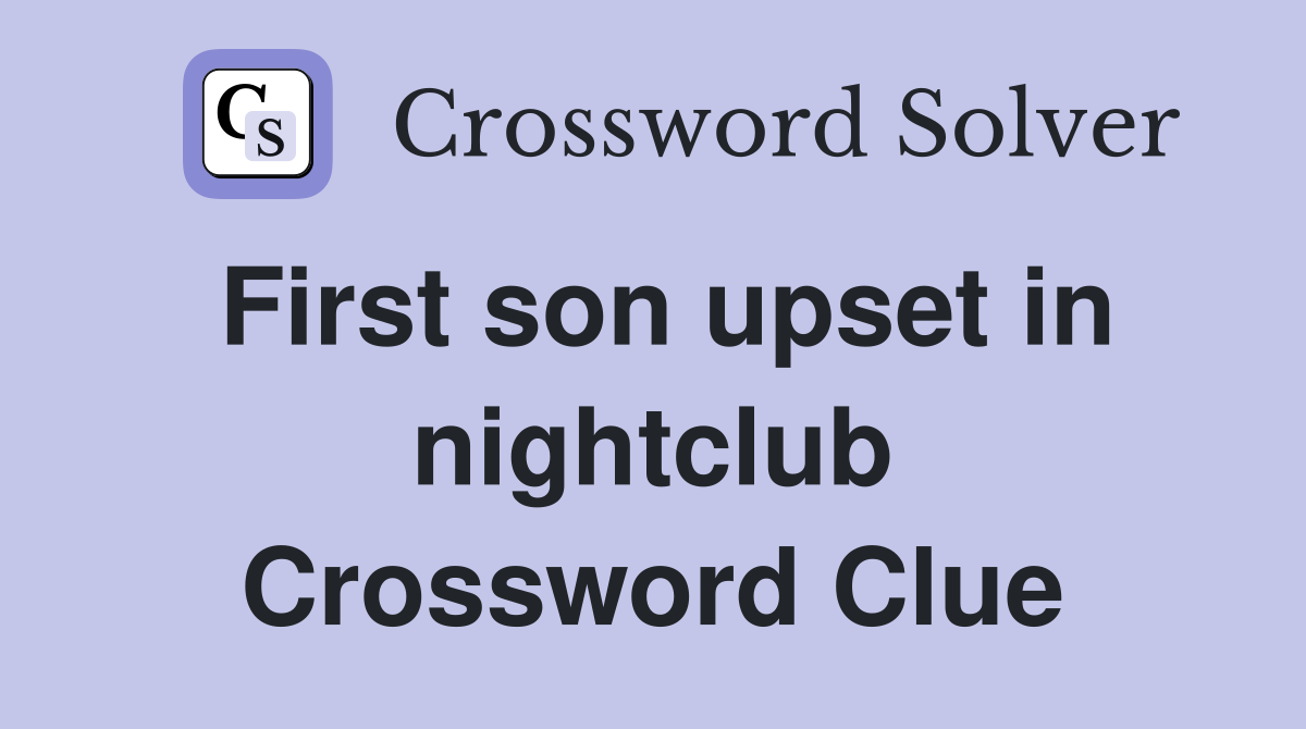 First son upset in nightclub Crossword Clue
