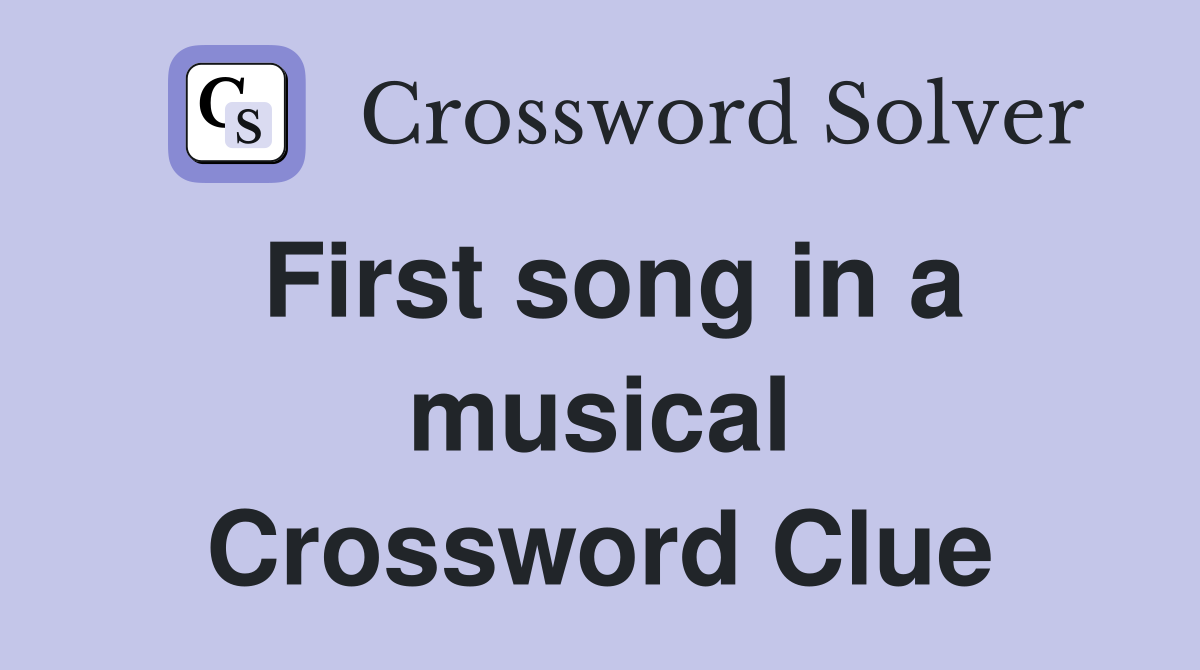 First song in a musical Crossword Clue