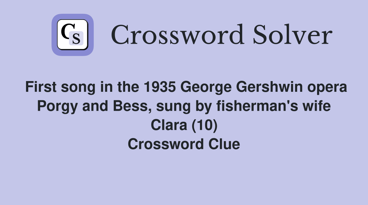 First song in the 1935 George Gershwin opera Porgy and Bess, sung by fisherman's wife Clara (10) Crossword Clue