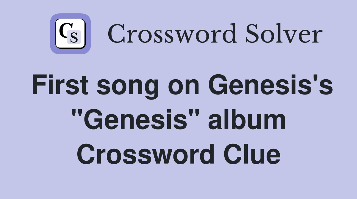 First song on Genesis's "Genesis" album Crossword Clue