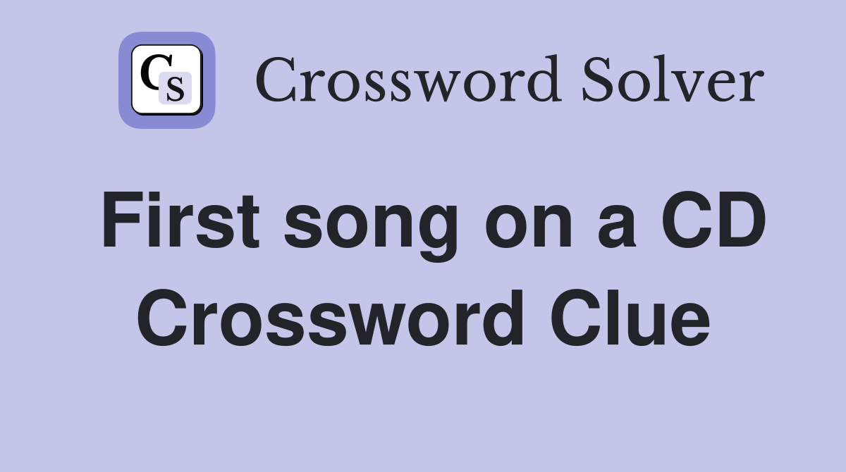 First song on a CD Crossword Clue