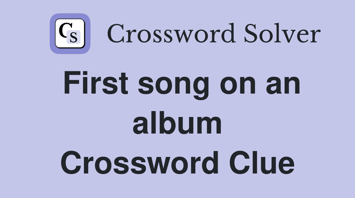 First song on an album Crossword Clue