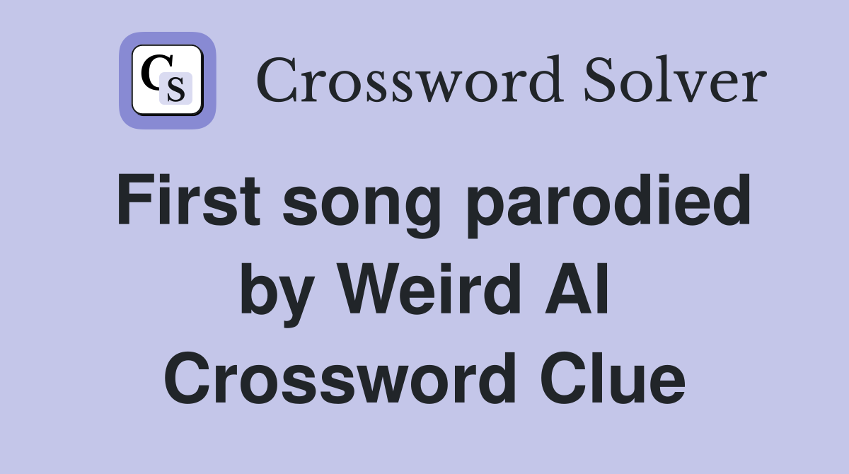 First song parodied by Weird Al Crossword Clue