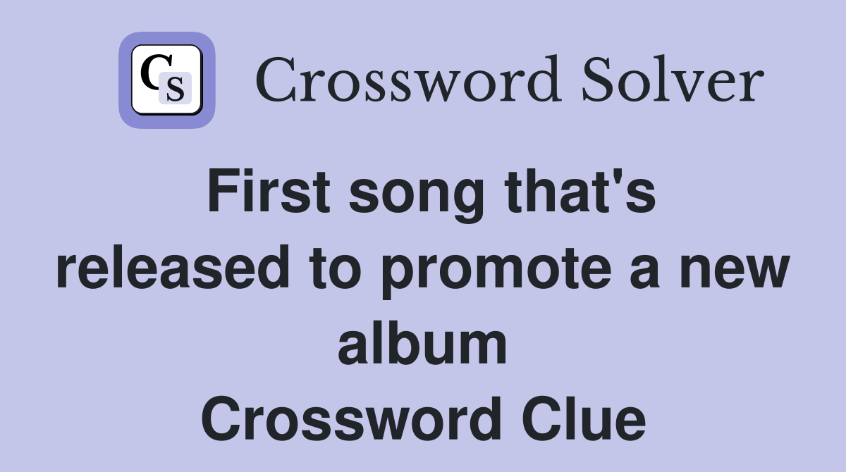 First song that's released to promote a new album Crossword Clue