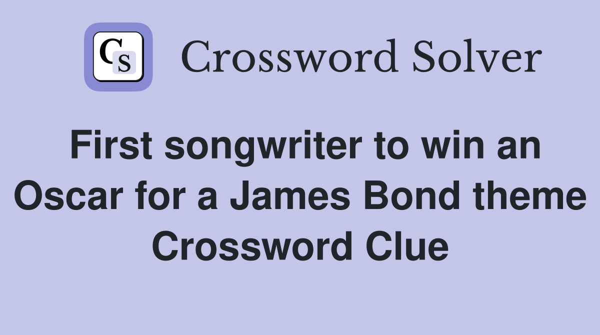 First songwriter to win an Oscar for a James Bond theme Crossword Clue