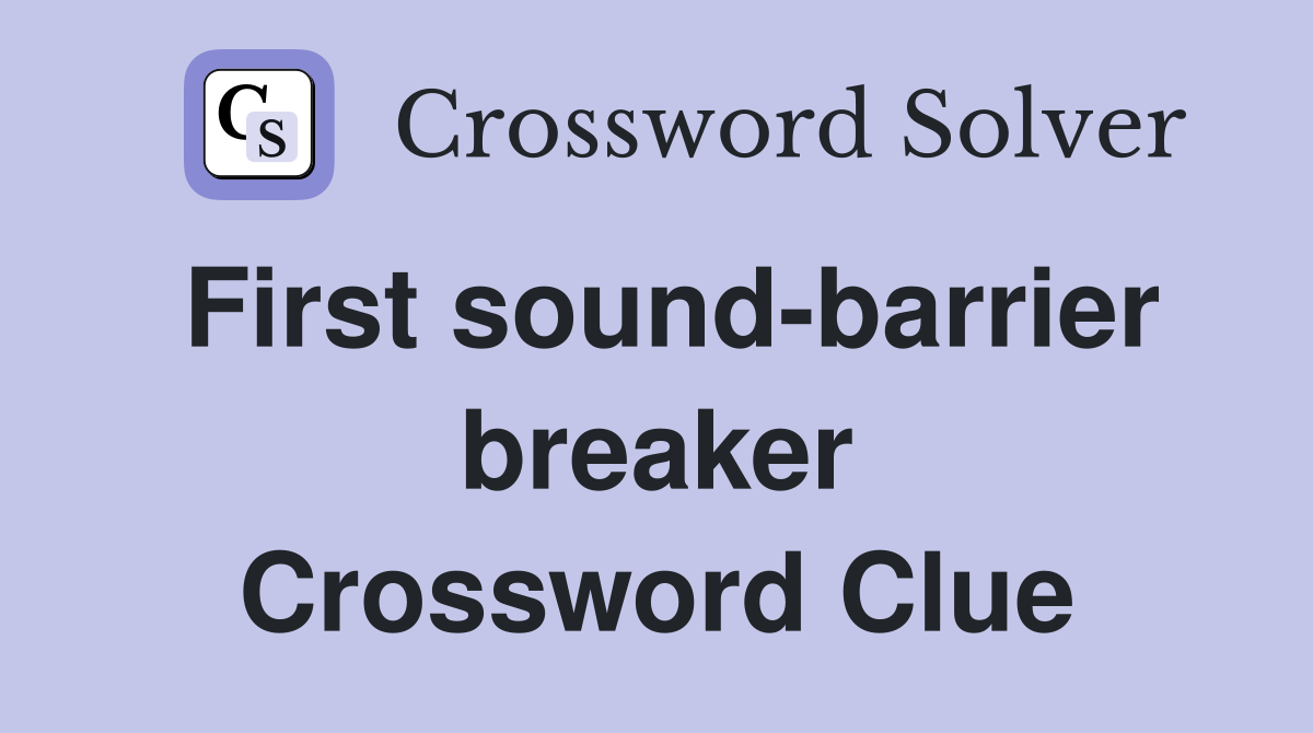 First sound-barrier breaker Crossword Clue