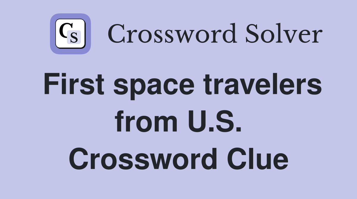 First space travelers from U.S. Crossword Clue
