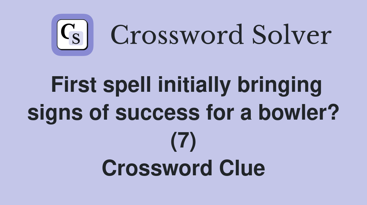 First spell initially bringing signs of success for a bowler? (7) Crossword Clue