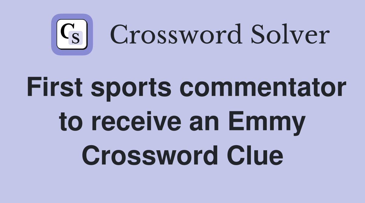 First sports commentator to receive an Emmy Crossword Clue