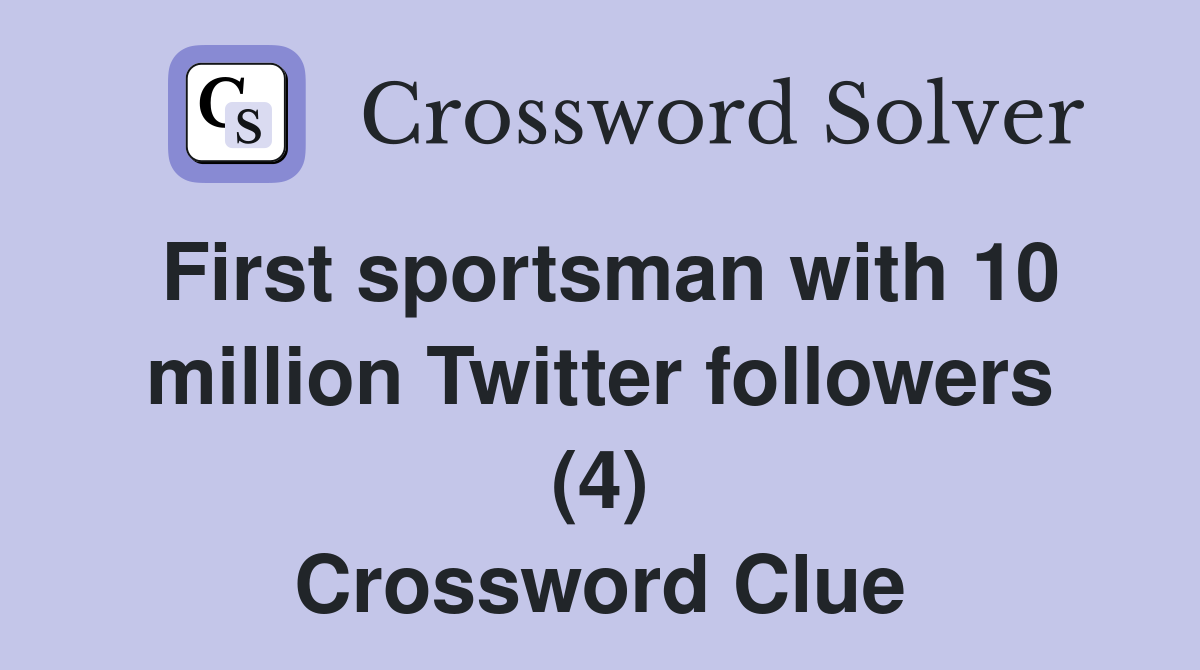 First sportsman with 10 million Twitter followers (4) Crossword Clue