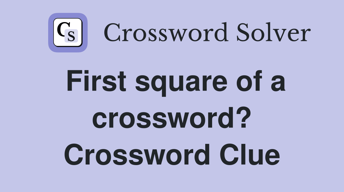 First square of a crossword? Crossword Clue