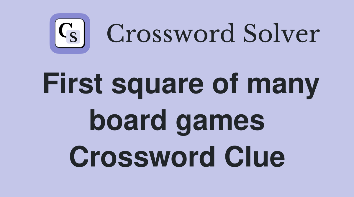 First square of many board games Crossword Clue