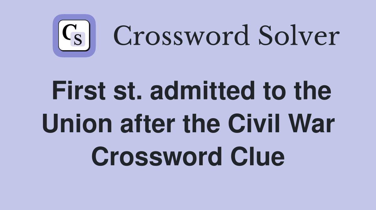 First st. admitted to the Union after the Civil War Crossword Clue