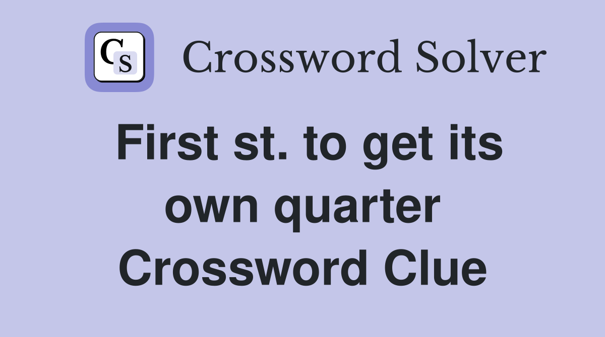 First st. to get its own quarter Crossword Clue