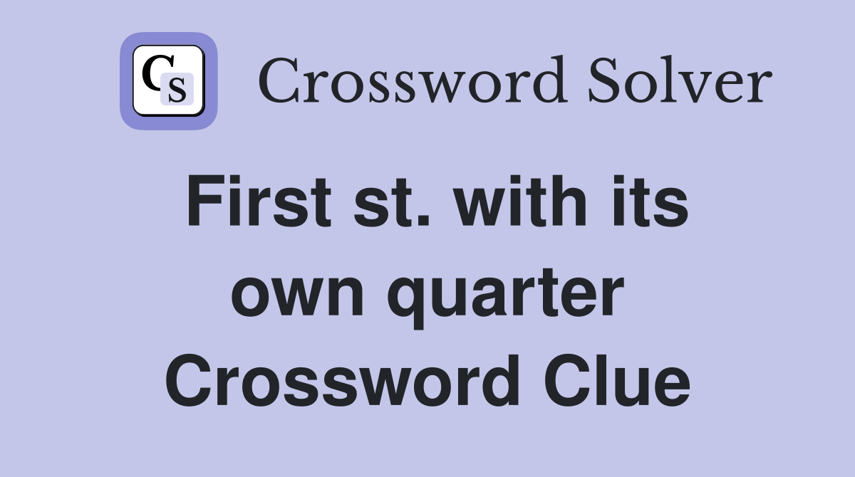 First st. with its own quarter Crossword Clue