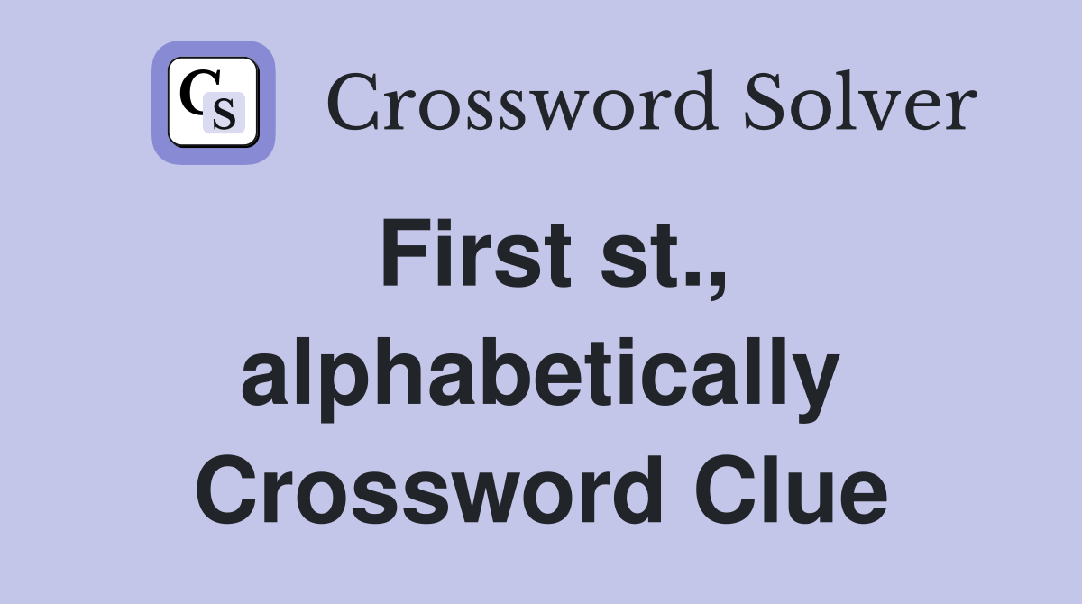 First st., alphabetically Crossword Clue