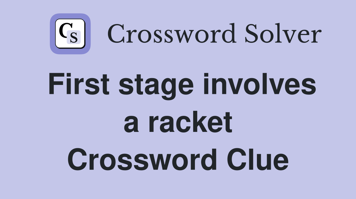 First stage involves a racket Crossword Clue