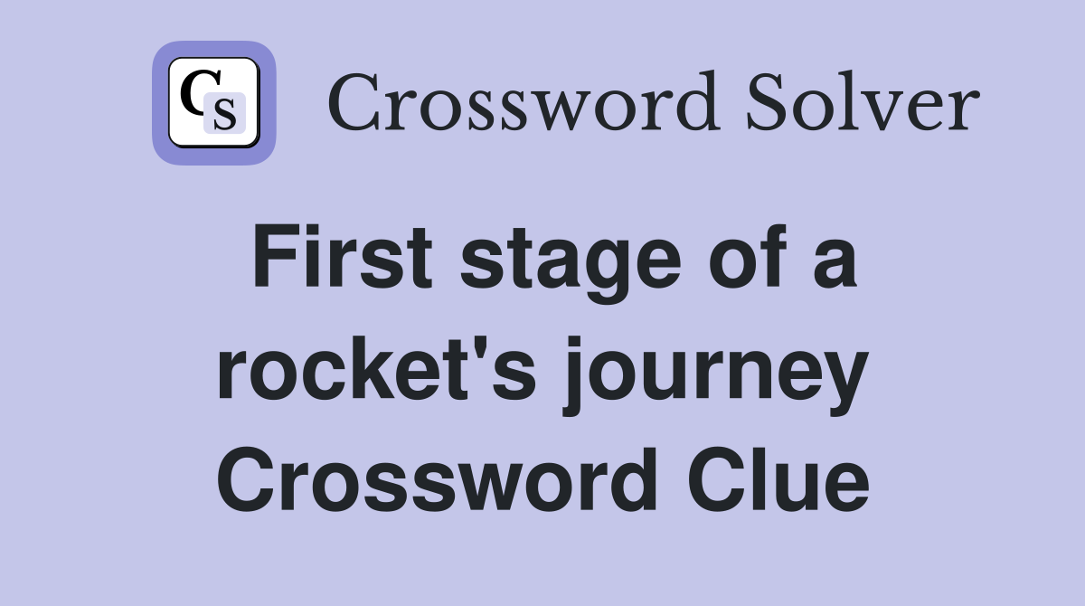 First stage of a rocket's journey Crossword Clue