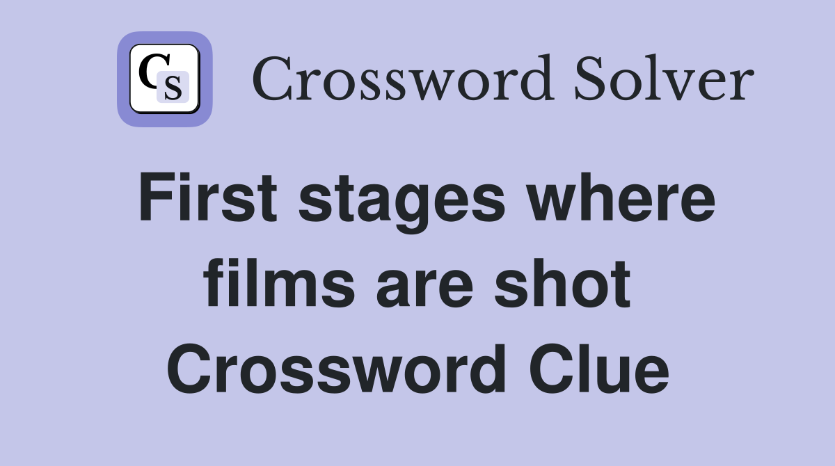 First stages where films are shot Crossword Clue