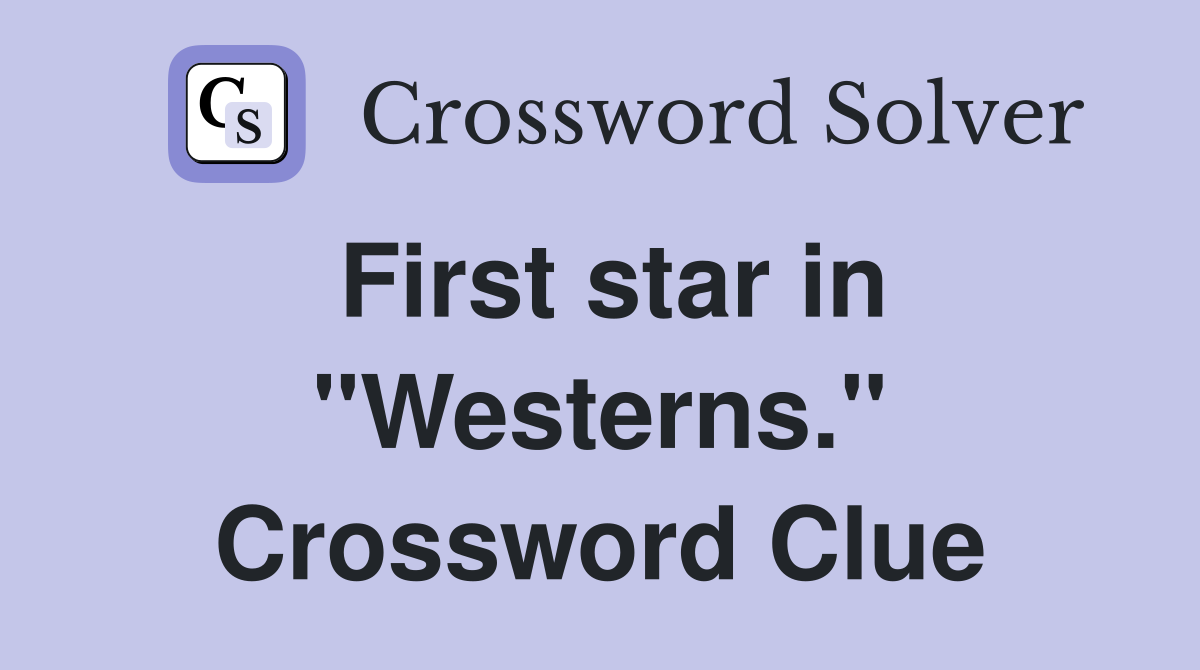 First star in "Westerns." Crossword Clue