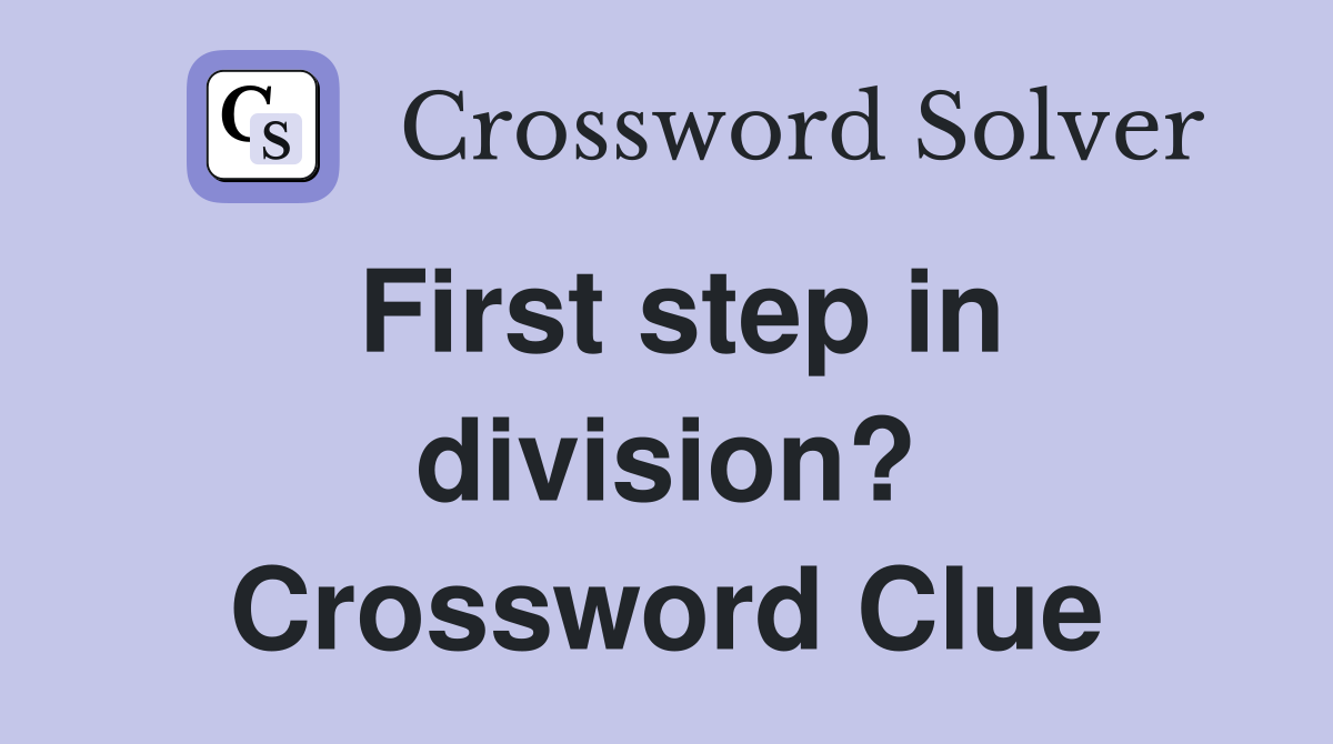 First step in division? Crossword Clue