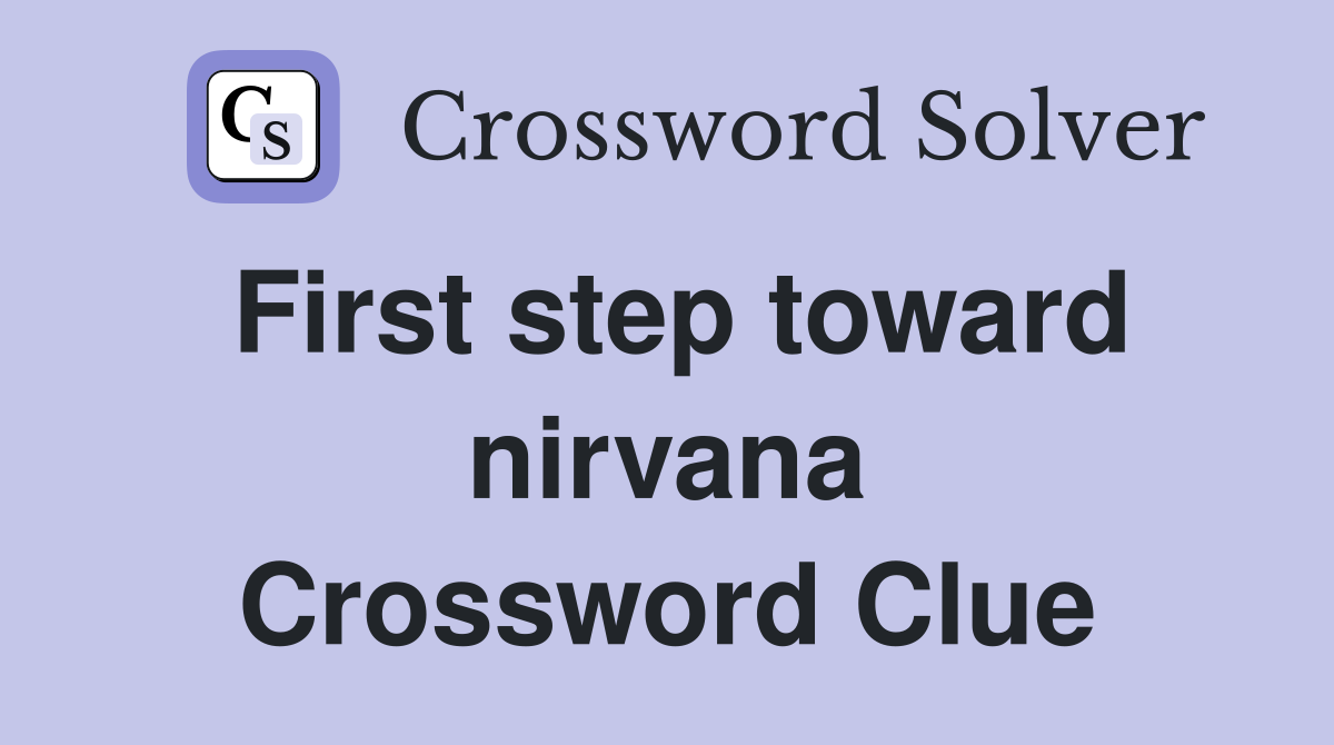 First step toward nirvana Crossword Clue