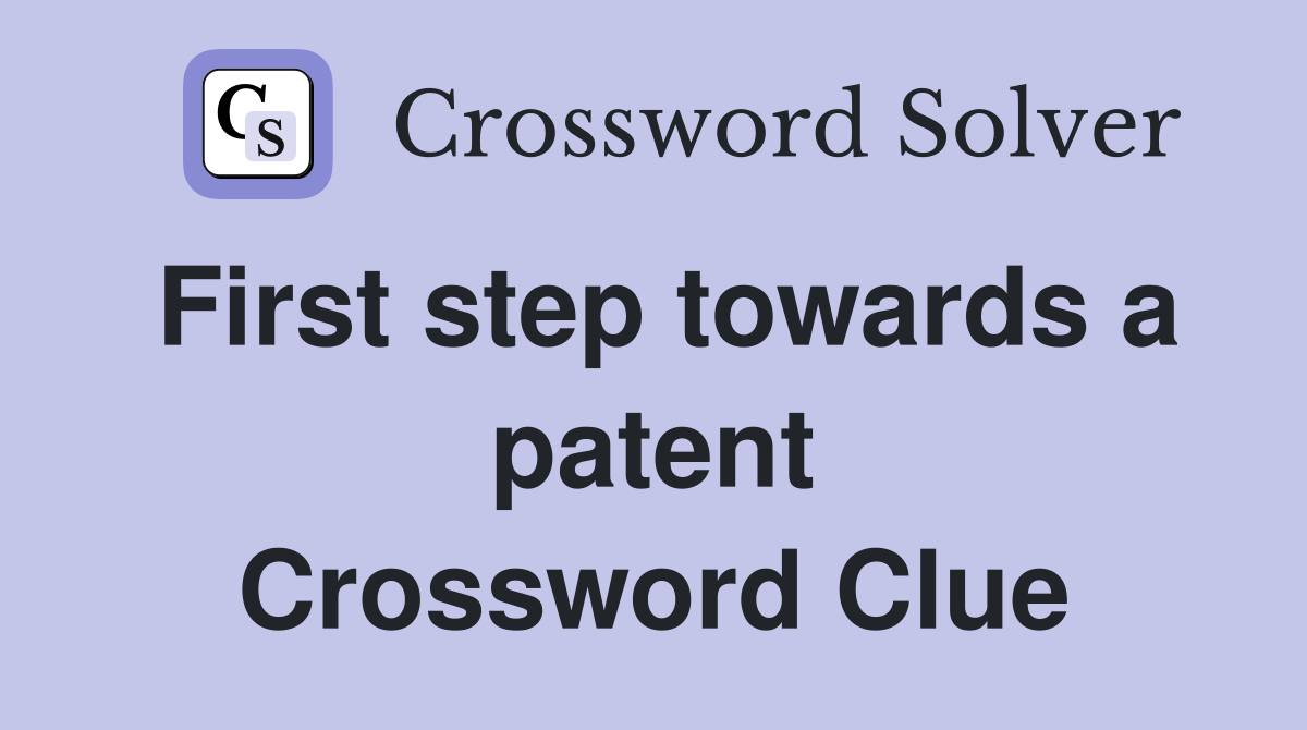 First step towards a patent Crossword Clue