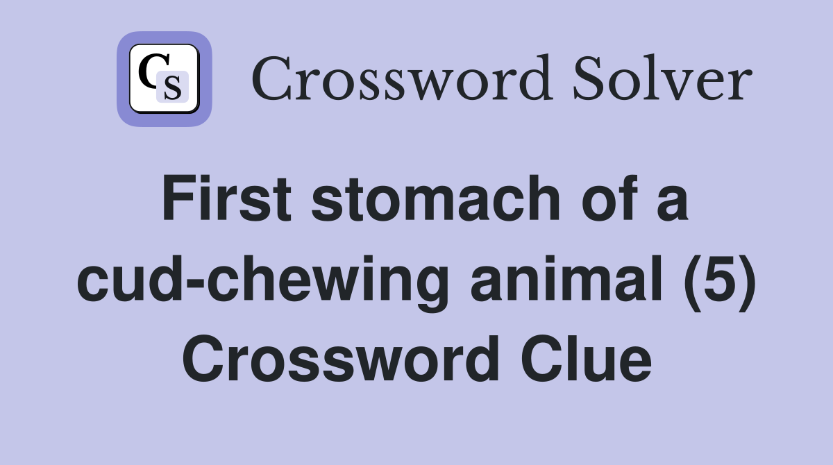 First stomach of a cud-chewing animal (5) Crossword Clue