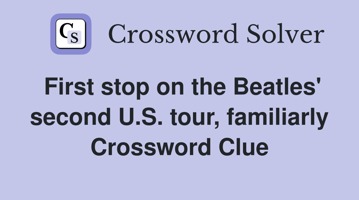 First stop on the Beatles' second U.S. tour, familiarly Crossword Clue