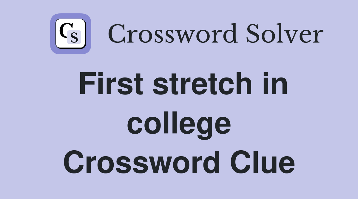 First stretch in college Crossword Clue