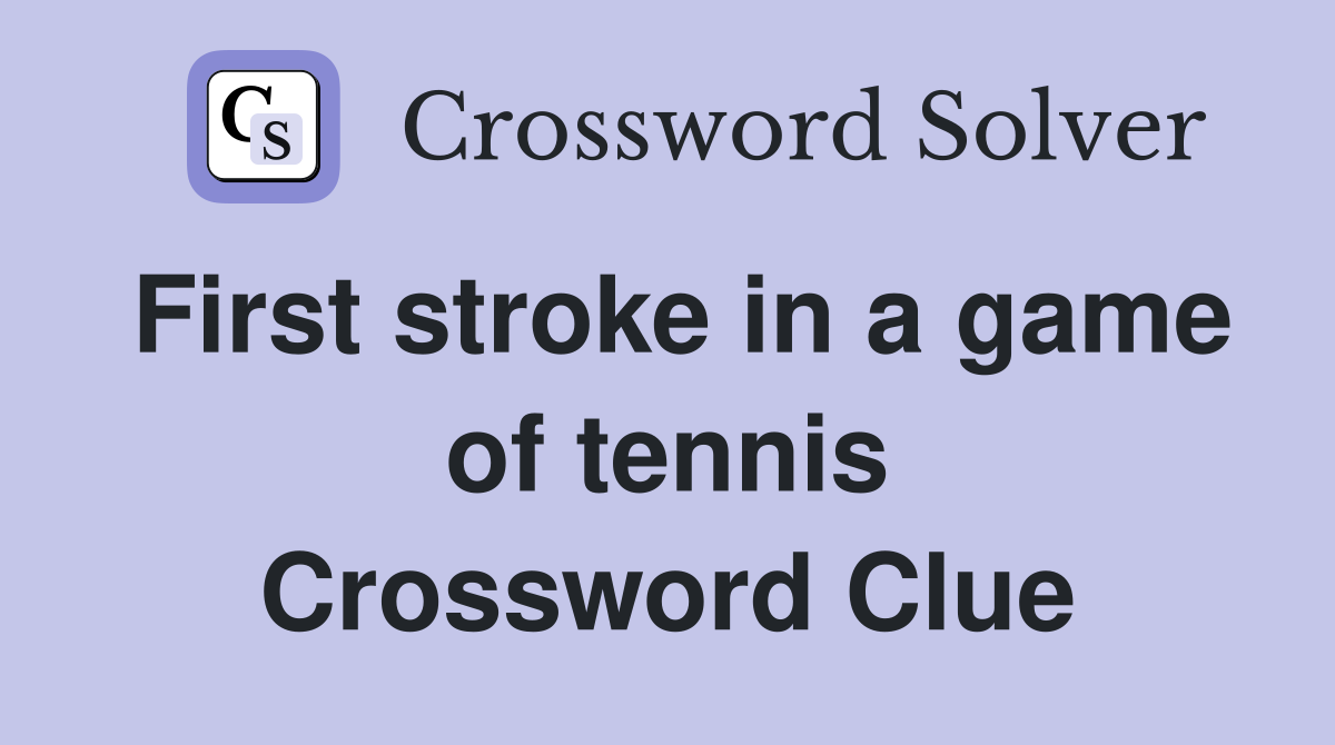 First stroke in a game of tennis Crossword Clue