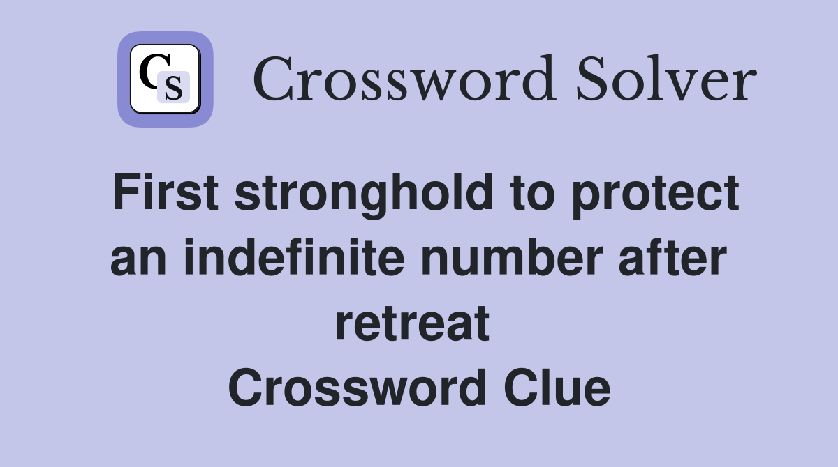 First stronghold to protect an indefinite number after retreat  Crossword Clue