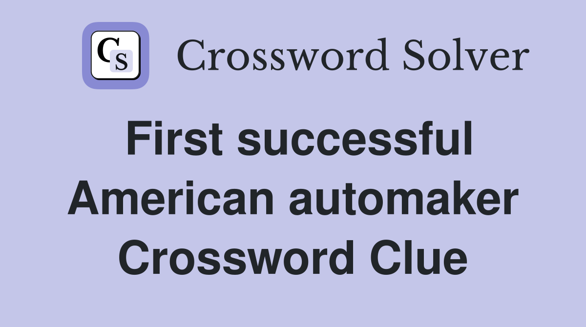 First successful American automaker Crossword Clue
