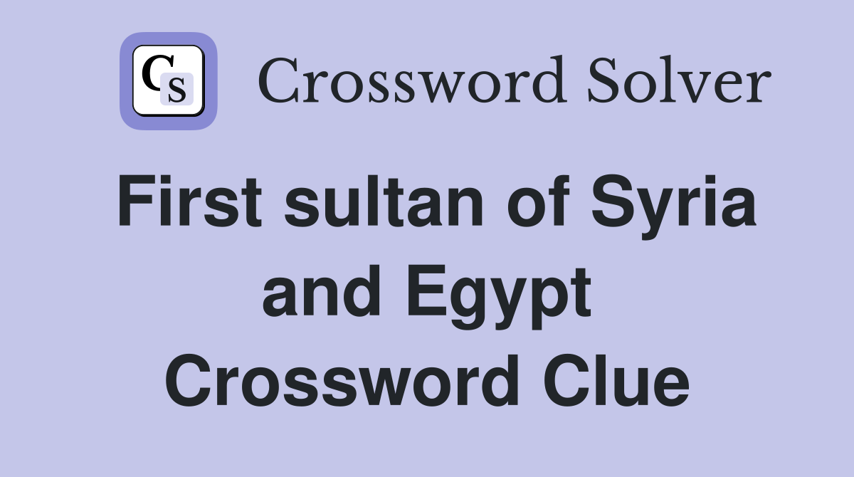 First sultan of Syria and Egypt Crossword Clue