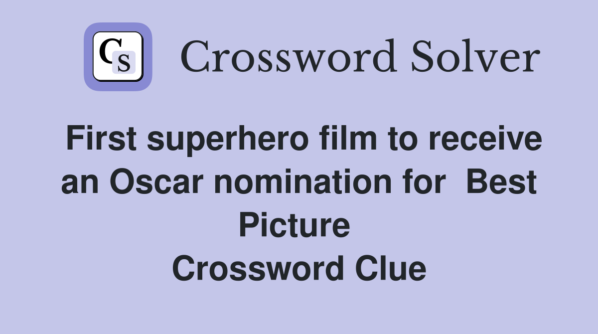 First superhero film to receive an Oscar nomination for  Best Picture  Crossword Clue