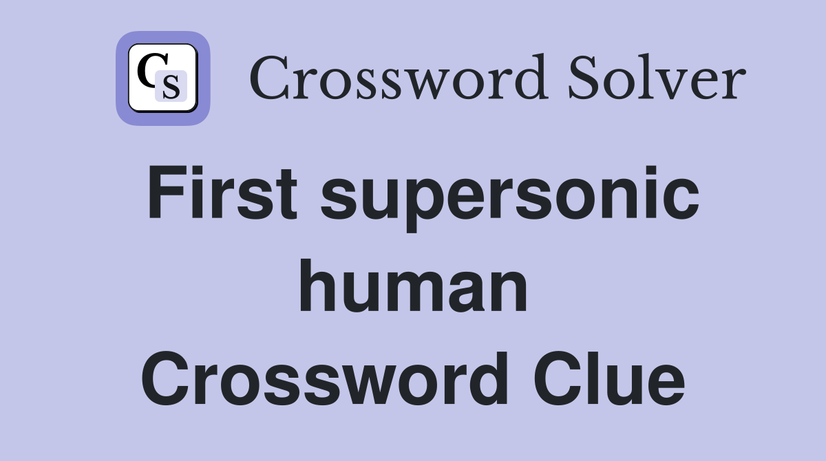 First supersonic human Crossword Clue