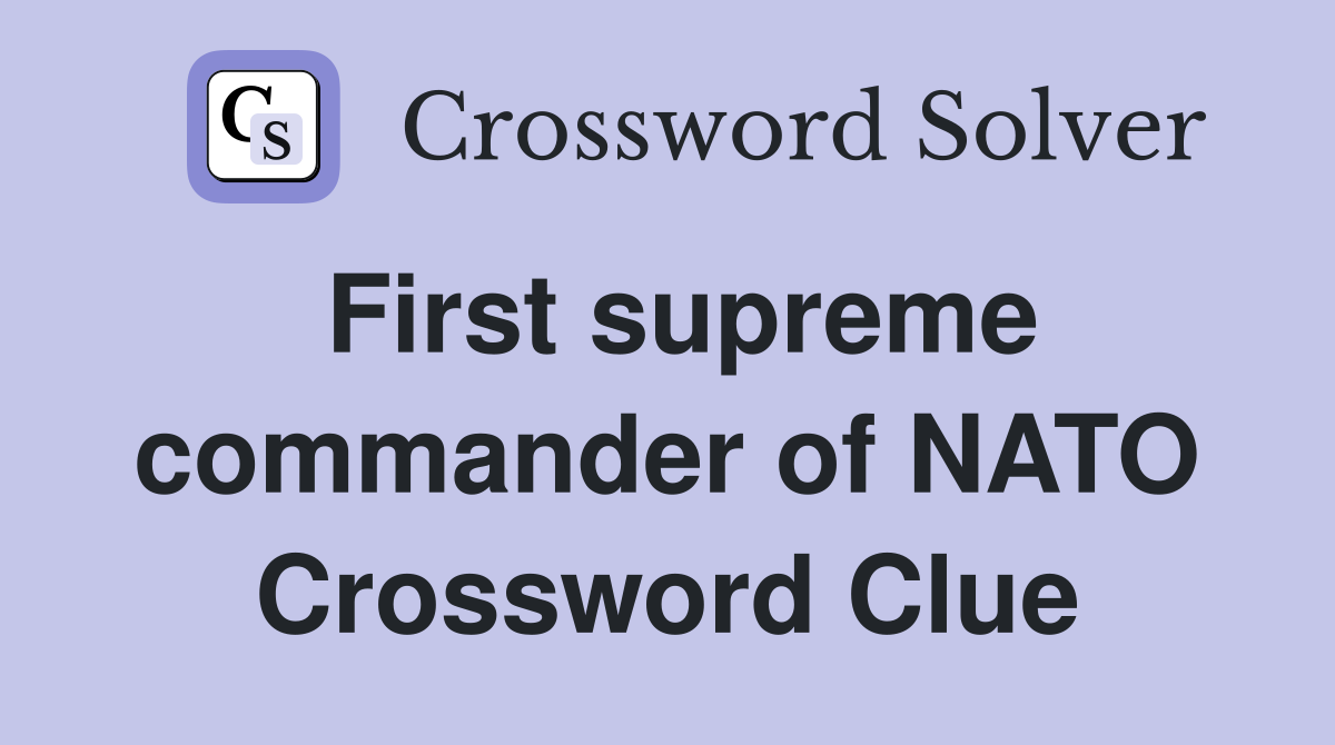 First supreme commander of NATO Crossword Clue