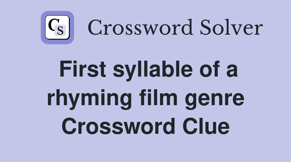 First syllable of a rhyming film genre Crossword Clue