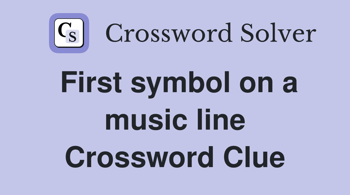 First symbol on a music line Crossword Clue