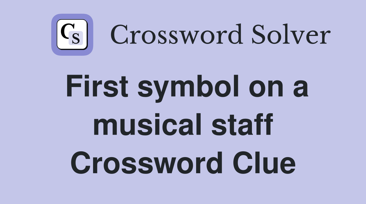 First symbol on a musical staff Crossword Clue