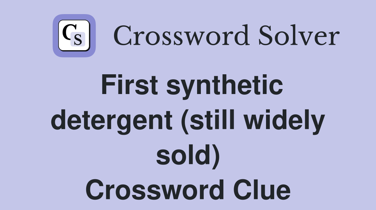 First synthetic detergent (still widely sold) Crossword Clue