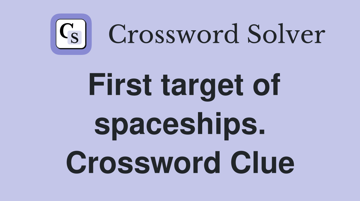 First target of spaceships. Crossword Clue
