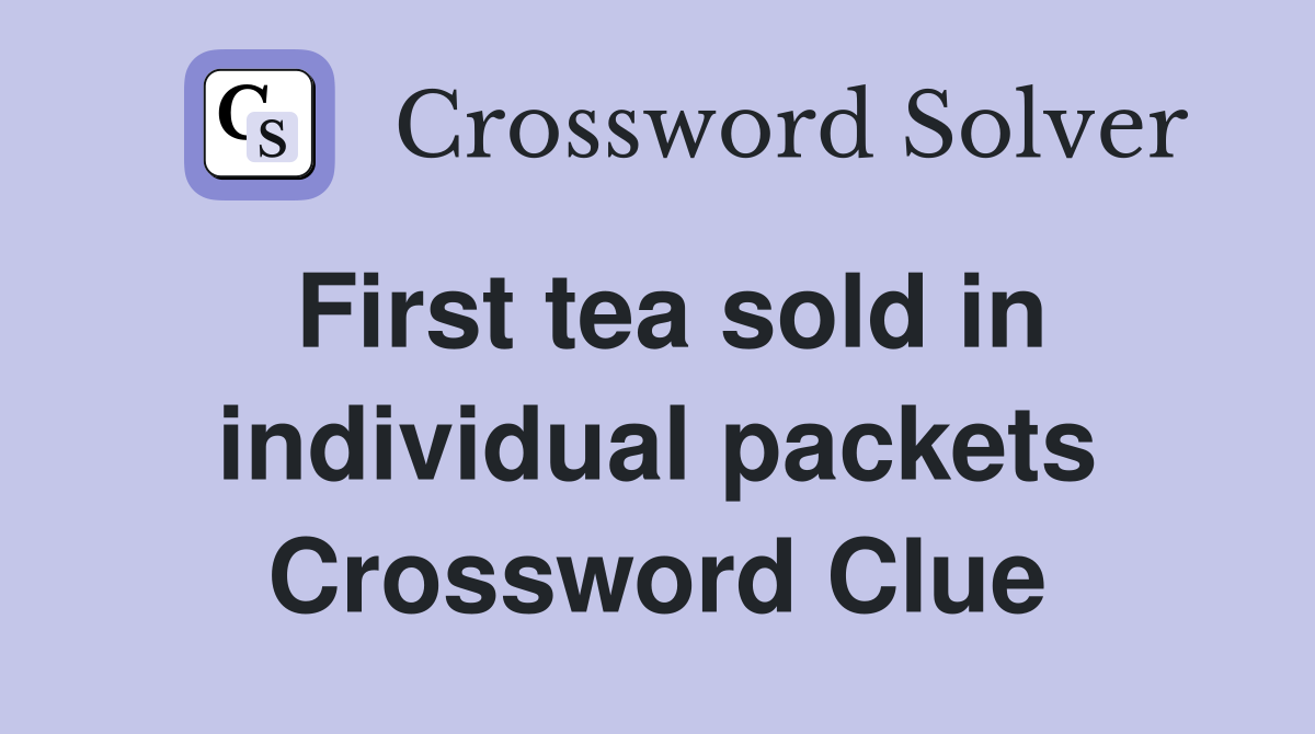 First tea sold in individual packets Crossword Clue