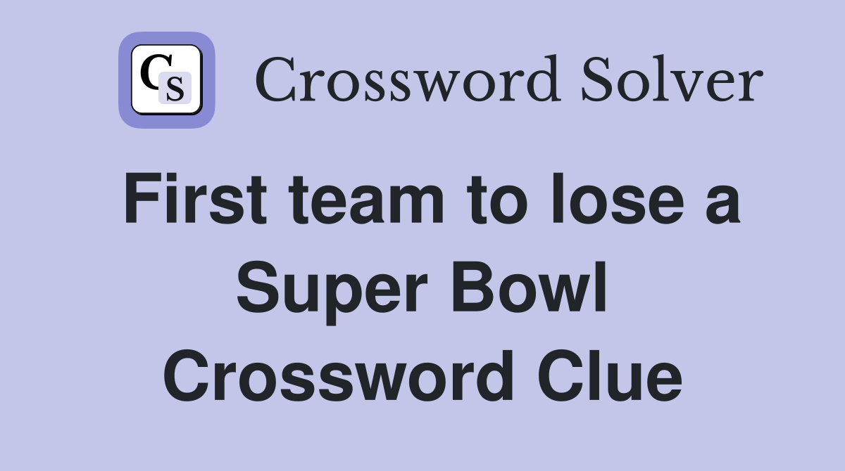 First team to lose a Super Bowl Crossword Clue