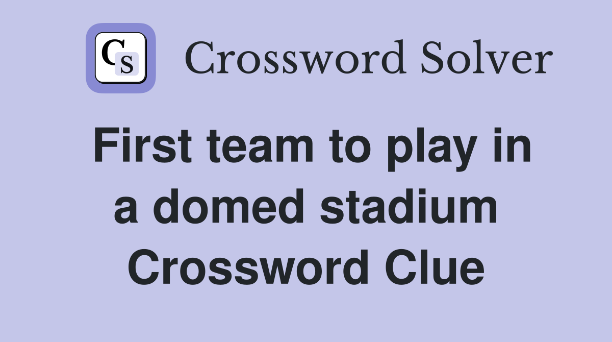 First team to play in a domed stadium Crossword Clue