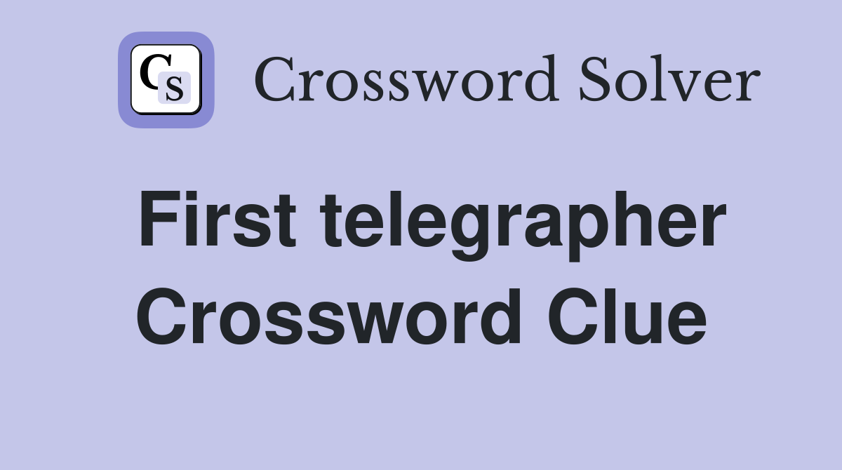 First telegrapher Crossword Clue
