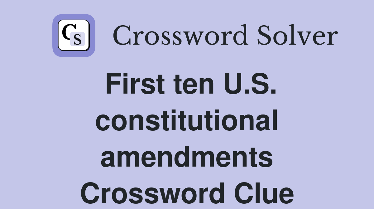 First ten U.S. constitutional amendments Crossword Clue